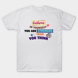 Quotes About Life: Believe in yourself; you are stronger than you think T-Shirt